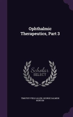 OPHTHALMIC THERAPEUTICS PART 3 - Allen, Timothy Field; Norton, George Salmon