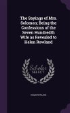 The Sayings of Mrs. Solomon; Being the Confessions of the Seven Hundredth Wife as Revealed to Helen Rowland