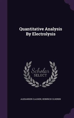 Quantitative Analysis By Electrolysis - Classen, Alexander; Cloeren, Heinrich