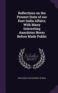 Cover Reflections on the Present State of our East-India Affairs; With Many Interesting Anecdotes Never Before Made Public