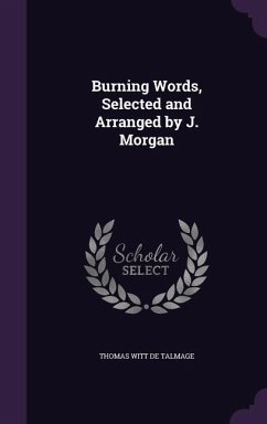 Burning Words, Selected and Arranged by J. Morgan - De Talmage, Thomas Witt