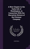 A New Chapter in the Early Life of Washington, in Connection With the Narrativie History of the Potomac Company