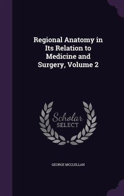 Regional Anatomy in Its Relation to Medicine and Surgery, Volume 2 - McClellan, George