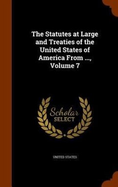 The Statutes at Large and Treaties of the United States of America From ..., Volume 7