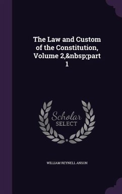 The Law and Custom of the Constitution, Volume 2, part 1 - Anson, William Reynell