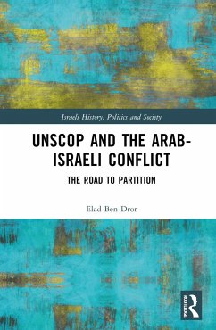 UNSCOP and the Arab-Israeli Conflict - Ben-Dror, Elad