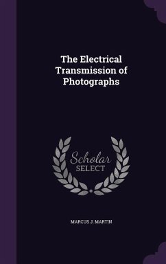 The Electrical Transmission of Photographs - Martin, Marcus J.
