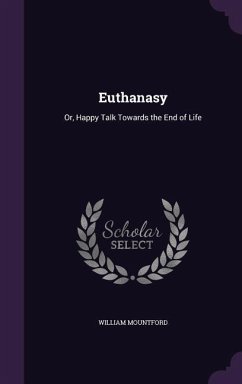 Euthanasy: Or, Happy Talk Towards the End of Life - Mountford, William