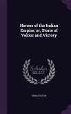 Heroes of the Indian Empire; or, Storie of Valour and Victory