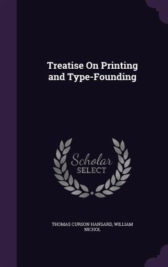 Treatise On Printing and Type-Founding - Hansard, Thomas Curson; Nichol, William