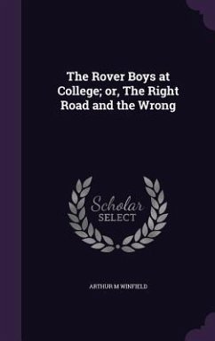 The Rover Boys at College; or, The Right Road and the Wrong - Winfield, Arthur M