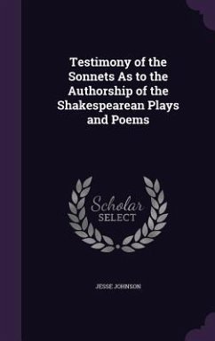 Testimony of the Sonnets As to the Authorship of the Shakespearean Plays and Poems - Johnson, Jesse