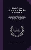 The Life And Opinions Of John De Wycliffe D.d.: Illustrated Principally From His Unpublished Manuscripts: With A Preliminary View Of The Papal System,