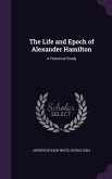 The Life and Epoch of Alexander Hamilton: A Historical Study