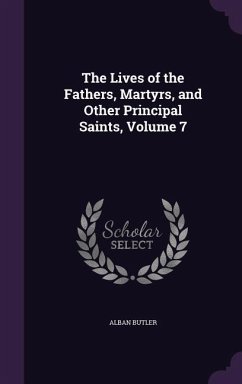 The Lives of the Fathers, Martyrs, and Other Principal Saints, Volume 7 - Butler, Alban