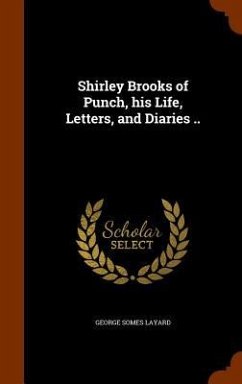 Shirley Brooks of Punch, his Life, Letters, and Diaries .. - Layard, George Somes