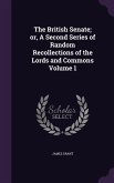 The British Senate; or, A Second Series of Random Recollections of the Lords and Commons Volume 1