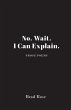 No. Wait. I Can Explain. (eBook, ePUB) - Bild 1