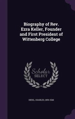 Biography of Rev. Ezra Keller, Founder and First President of Wittenberg College - Diehl, Charles