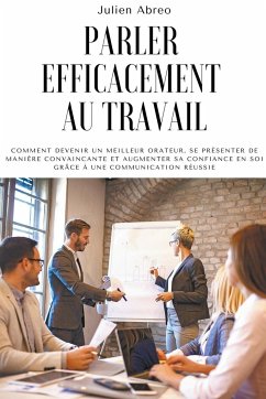 Parler efficacement au travail - Abreo, Julien