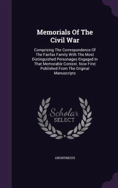 Memorials Of The Civil War: Comprising The Correspondence Of The Fairfax Family With The Most Distinguished Personages Engaged In That Memorable C - Anonymous