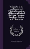 Retractatio in the Ambrosian and Palatine Recensions of Plautus; a Study of the Persa, Poenulus, Pseudolus, Stichus and Trinummus
