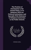 The Position of Christianity in the United States, in its Relations With our Political Institutions, and Specially With Reference to Religious Instruction in the Public Schools