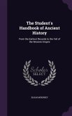 The Student's Handbook of Ancient History: From the Earliest Records to the Fall of the Western Empire