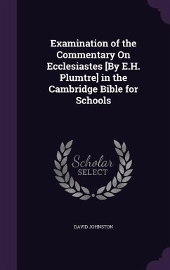 Examination of the Commentary On Ecclesiastes [By E.H. Plumtre] in the Cambridge Bible for Schools - Johnston, David
