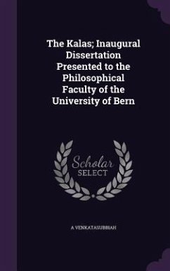 The Kalas; Inaugural Dissertation Presented to the Philosophical Faculty of the University of Bern - Venkatasubbiah, A.