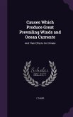 Causes Which Produce Great Prevailing Winds and Ocean Currents: And Their Effects On Climate