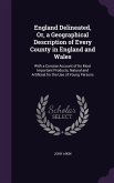 England Delineated, Or, a Geographical Description of Every County in England and Wales: With a Concise Account of Its Most Important Products, Natura