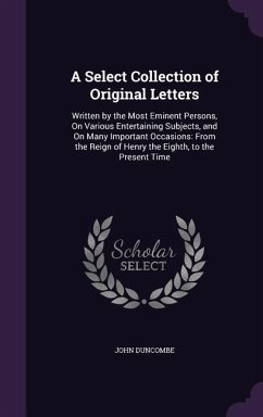 A Select Collection of Original Letters - Duncombe, John