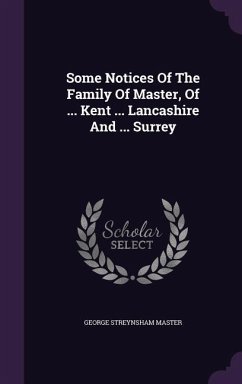 Some Notices Of The Family Of Master, Of ... Kent ... Lancashire And ... Surrey - Master, George Streynsham