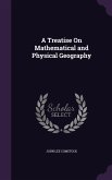 A Treatise On Mathematical and Physical Geography