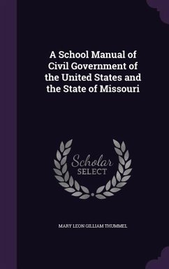 A School Manual of Civil Government of the United States and the State of Missouri - Thummel, Mary Leon Gilliam