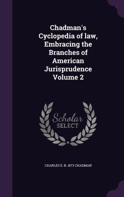 Chadman's Cyclopedia of law, Embracing the Branches of American Jurisprudence Volume 2 - Chadman, Charles E B