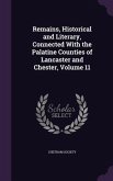 Remains, Historical and Literary, Connected With the Palatine Counties of Lancaster and Chester, Volume 11