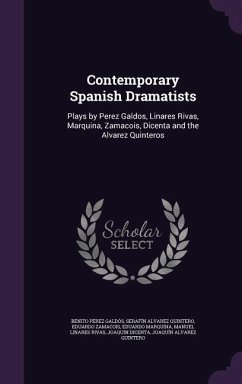 Contemporary Spanish Dramatists - Galdós, Benito Pérez; Quintero, Serafín Alvarez; Zamacois, Eduardo