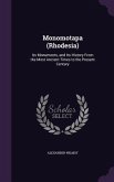 Monomotapa (Rhodesia): Its Monuments, and Its History From the Most Ancient Times to the Present Century