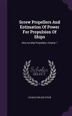 Screw Propellers And Estimation Of Power For Propulsion Of Ships: Also Air-ship Propellers, Volume 1