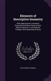 Elements of Descriptive Geometry: With Applications to Isometric Projection and Other Forms of One-Plane Projection; a Text-Book for Colleges and Engi