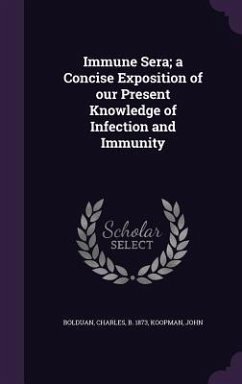 Immune Sera; a Concise Exposition of our Present Knowledge of Infection and Immunity - John, Koopman