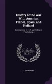 History of the War With America, France, Spain, and Holland: Commencing in 1775 and Ending in 1783, Volume 4