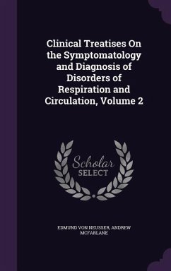 Clinical Treatises On the Symptomatology and Diagnosis of Disorders of Respiration and Circulation, Volume 2 - Neusser, Edmund Von; Mcfarlane, Andrew