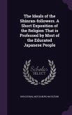 The Ideals of the Shinran-followers. A Short Exposition of the Religion That is Professed by Most of the Educated Japanese People