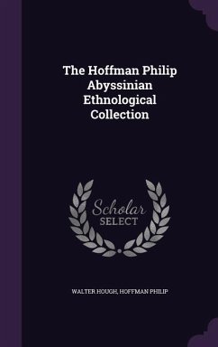 The Hoffman Philip Abyssinian Ethnological Collection - Hough, Walter; Philip, Hoffman