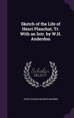 Sketch of the Life of Henri Planchat, Tr. With an Intr. by W.H. Anderdon - Maignen, Jules Charles Maurice