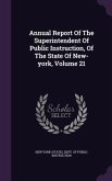 Annual Report Of The Superintendent Of Public Instruction, Of The State Of New-york, Volume 21