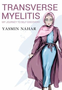 Transverse Myelitis, My Journey to Self-Discovery - Nahar, Yasmin